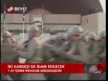 İki Kardeşi De İdam Edilecek
