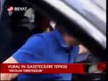Vural'ın Gazetecilere Tepkisi