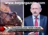 Kılıçdaroğlu'dan Terör Yorumu
