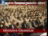 Erdoğan'a Yüklendiler