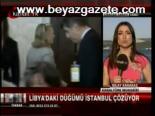 Libya'daki Düğümü İstanbul Çözüyor