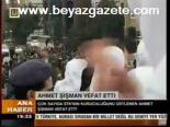 Ahmet Şişman Vefat Etti