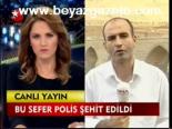Bu Sefer Polis Şehit Edildi
