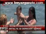 Antalya 40 Dereceyi Gördü