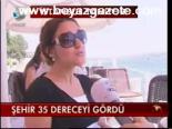 Şehir 35 Dereceyi Gördü