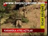 Karakola Ateş Açtılar