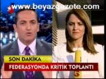 Federasyonda Kritik Toplantı