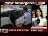 Süper Kupa Finali Ertelendi