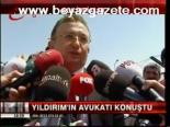 Yıldırım'ın Avukatı Konuştu