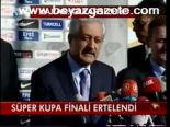 Süper Kupa Finali Ertelendi