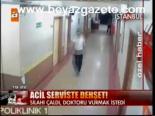 Acil Serviste Dehşet!