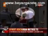 Aykut Kocaman Metris'te