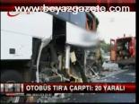 Otobüs Tıra Çarptı: 20 Yaralı