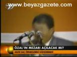 Özal'ın Mezarı Açılacak Mı?