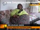 300 Kiloluk Kadın