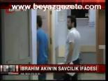 İbrahim Akın'ın Savcılık İfadesi