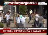 Meydan Kavgasında 5 Yaralı