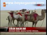 balik avi - Çölde Balık Avı Videosu