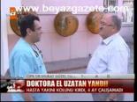 Doktora El Uzatan Yandı!