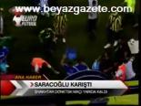 Saraçoğlu Karıştı