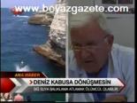 Deniz Kabusa Dönüşmesin