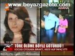 Töre Ölüme Böyle Götürdü!