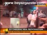 Zeytinburnu'nda Provokasyon