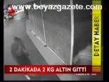 2 Dakikada 2 Kg Altın Gitti