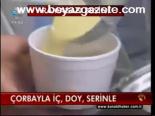 Çorbayla İç, Doy , Serinle