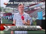 Büyük Açılışa 1 Gün Kaldı