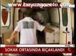 Sokak Ortasında Bıçaklandı