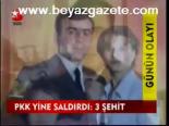 Pkk Yine Saldırdı: 3 Şehit