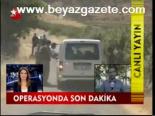 Operasyonlarda Son Dakika