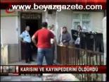 Karısını Ve Kayınpederini Öldürdü