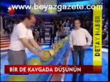 Bir De Kavgada Düşünün