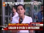 Ligler 9 Eylül'e Ertelendi