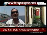 200 Kişi Son Anda Kurtuldu