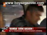 Bomba Evine Baskın!
