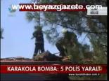 Karakola Bomba: 5 Polis Yaralı