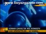 Uzman Çavuş İlk Kez Konuştu