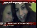 Gizem'in Öldüğü Kesinleşti