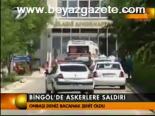 Bingöl'de Askerlere Saldırı