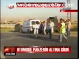 Otombil Panzerin Altına Girdi
