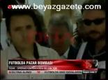 Futbolda Pazar Bombası
