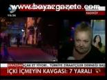 İçki İçmeyin Kavgası: 7 Yaralı