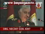 Org, Necdet Özel Kim?