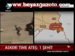 Askeri Time Ateş: 1 Şehit