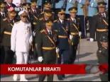 Komutanlar Bıraktı