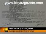 Savcılara Şok Suçlama