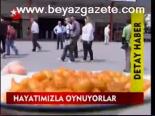 Hayatımızla Oynuyorlar